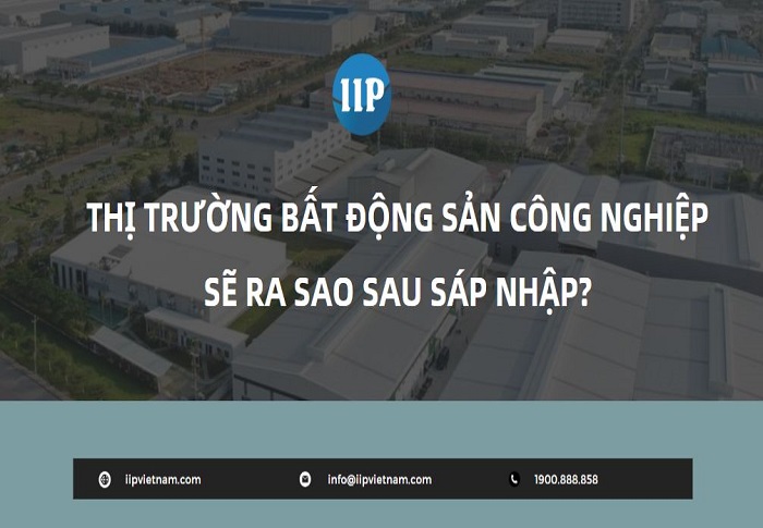 Thị trường bất động sản công nghiệp sẽ ra sao sau sáp nhập?